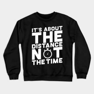 It's About The Distance Not The Time Crewneck Sweatshirt